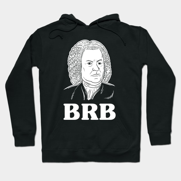 Be Right Bach BRB Hoodie by dumbshirts